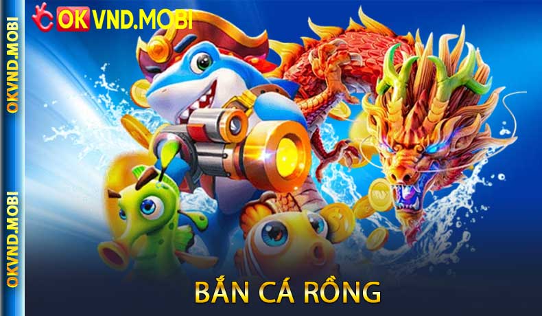 Bắn Cá Rồng