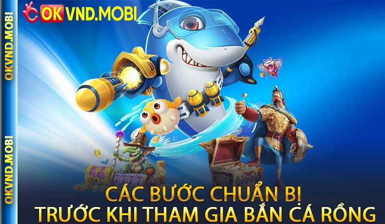Các Bước Chuẩn Bị Trước Khi Tham Gia Bắn Cá Rồng