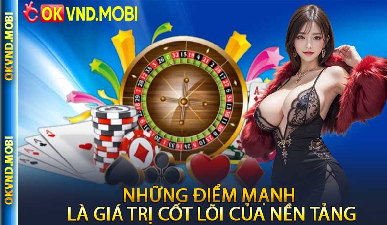 Những điểm mạnh là giá trị cốt lõi của nền tảng